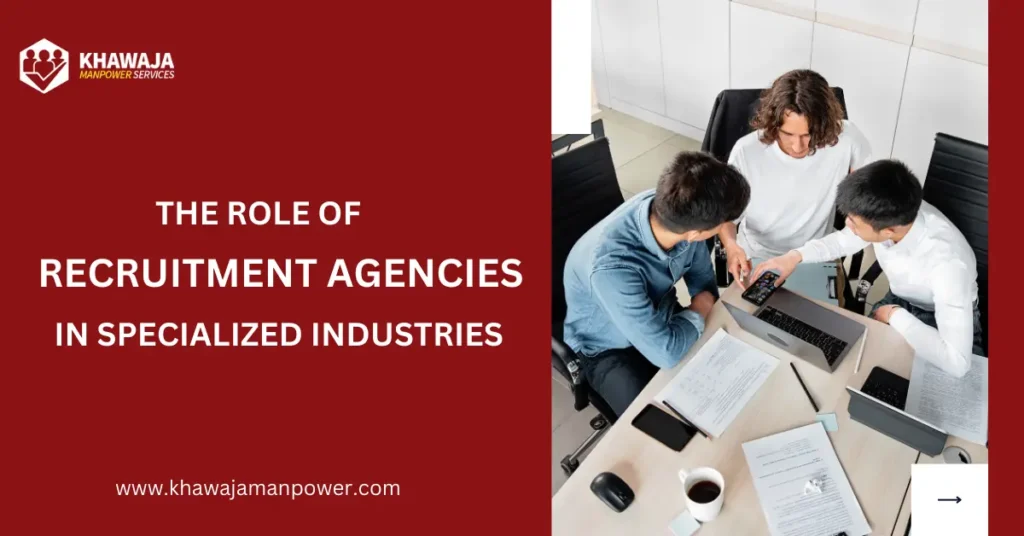 The Role of Recruitment Agencies in Specialized Industries