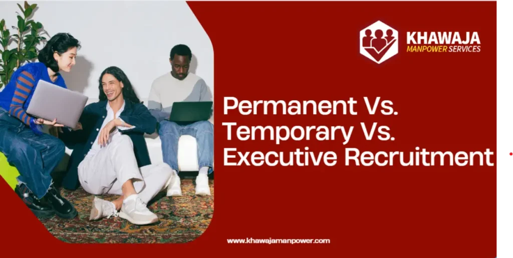 What's the difference between Permanent Vs. Temporary Vs. Executive Recruitment?