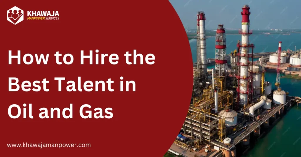 How to Hire the Best Talent in Oil and Gas