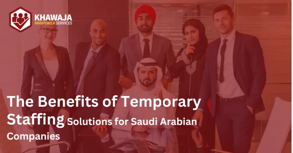 The Benefits of Temporary Staffing Solutions for Saudi Arabian Companies