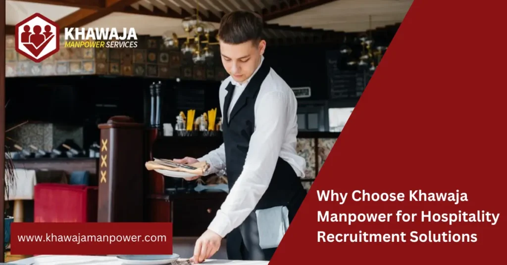 Why Choose Khawaja Manpower for Hospitality Recruitment Solutions