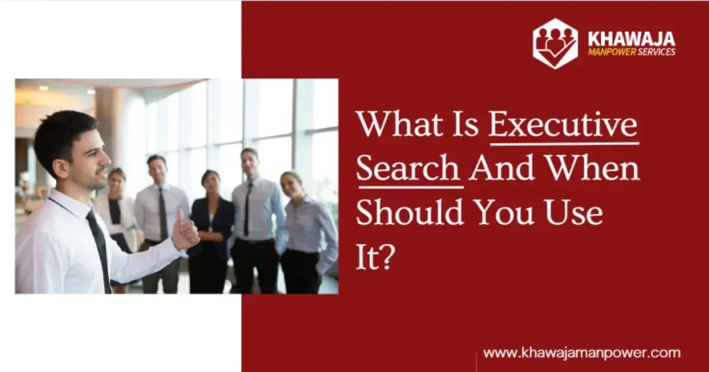 What Is Executive Search Recruitment And When Should You Use It