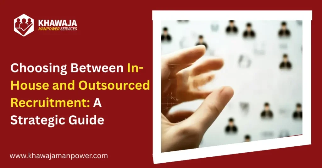 Choosing Between In-House and Outsourced Recruitment: A Strategic Guide
